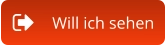 Will ich sehen