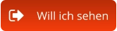 Will ich sehen