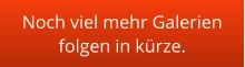 Noch viel mehr Galerien folgen in kürze.