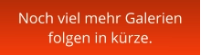 Noch viel mehr Galerien folgen in kürze.