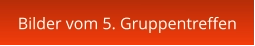 Bilder vom 5. Gruppentreffen